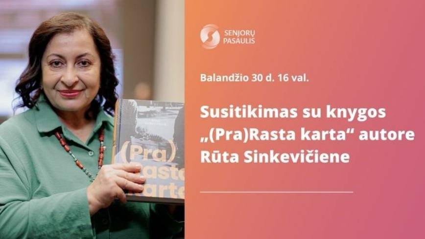 Senjorų pasaulis: Susitikimas su knygos „(Pra)Rasta karta“ autore Rūta Sinkevičiene
