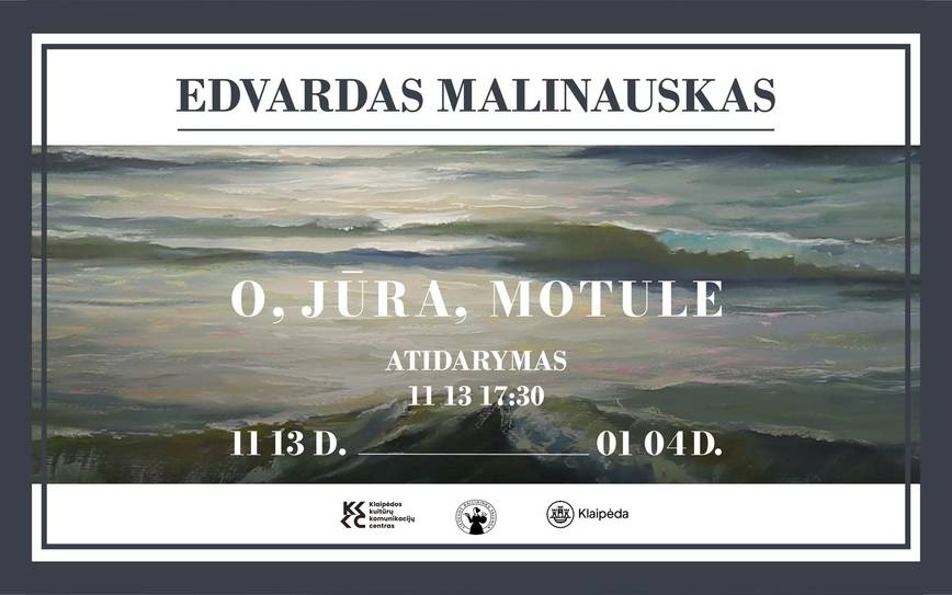 Edvardo Malinausko paroda „O, jūra, motule“ 
