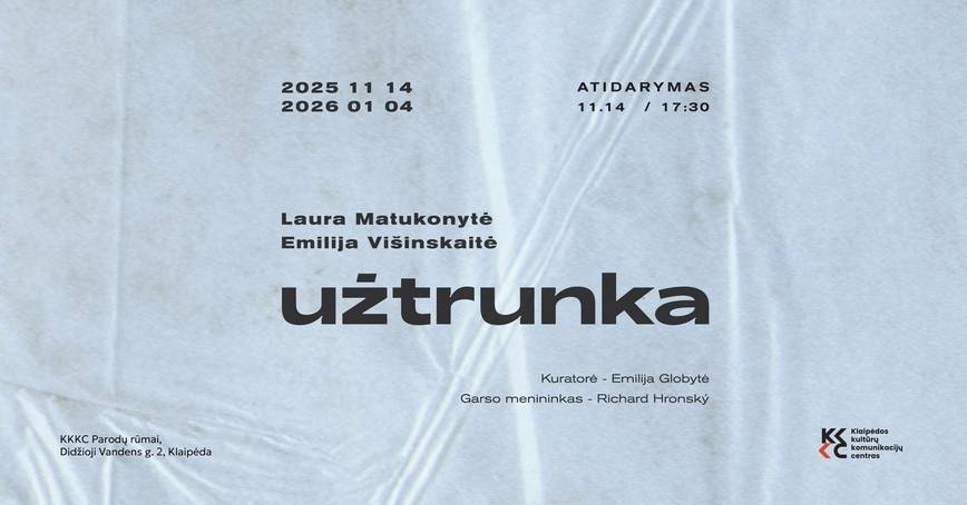 Lauros Matukonytės ir Emilijos Višinskaitės paroda „Užtrunka” / “Takes Time” 