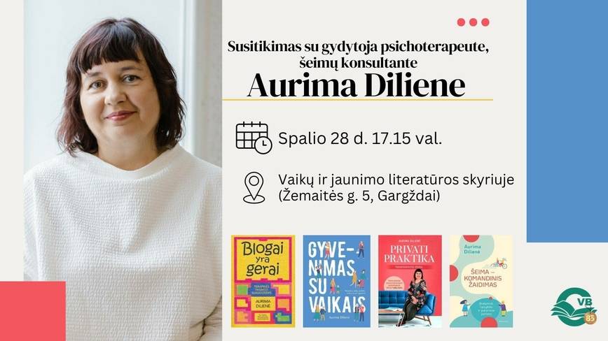 Susitikimas su gydytoja psichoterapeute, šeimų konsultante Aurima Diliene