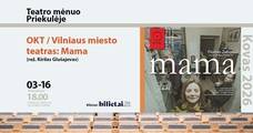 OKT / Vilniaus miesto teatras: Mama (rež. Kirilas Glušajevas)
