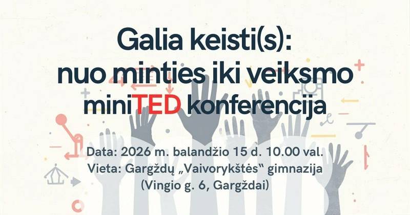 Klaipėdos rajono gimnazijų I-IV klasių mokinių miniTED konferencija „Galia keisti(s): nuo minties iki veiksmo“