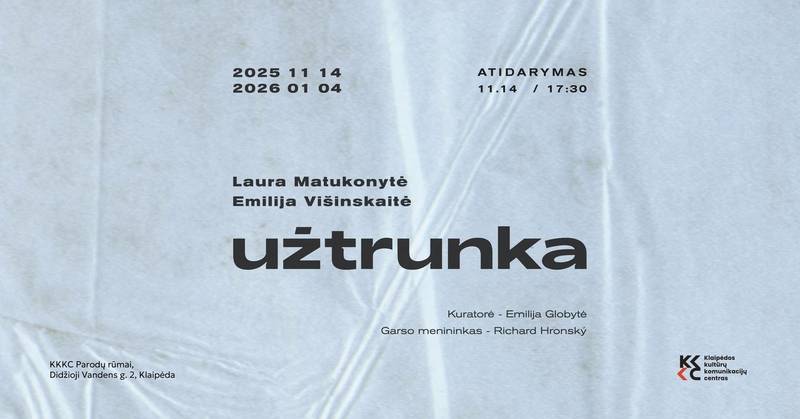 Lauros Matukonytės ir Emilijos Višinskaitės paroda „Užtrunka” / “Takes Time” 